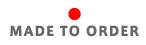MADE TO ORDER